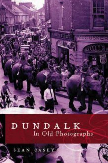 Dundalk In Old Photographs - Sean Casey