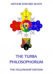 The Turba Philosophorum - Arthur Edward Waite