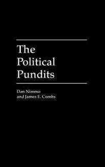 The Political Pundits - Dan D. Nimmo, James E. Combs