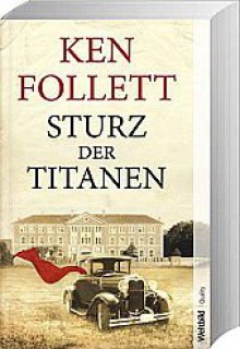 Sturz der Titanen - Ken Follett