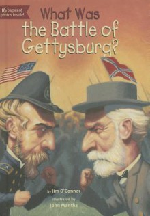 What Was the Battle of Gettysburg? - Jim O'Connor, John Mantha, James Bennett