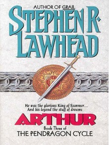 Arthur: Book Three of the Pendragon Cycle - Stephen R. Lawhead