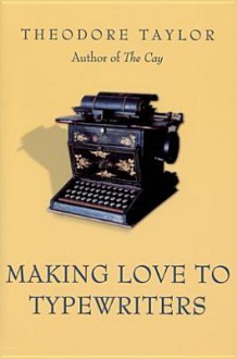 Making Love to Typewriters - Theodore Taylor