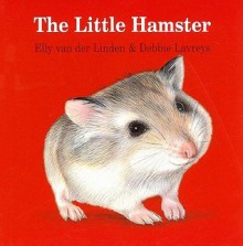 The Little Hamster - Elly Van Der Linden, Debbie Lavreys