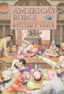 America's Rome: Volume 2, Catholic and Contemporary Rome - William Vance