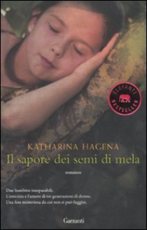 Il sapore dei semi di mela - Katharina Hagena, Emanuela Cervini