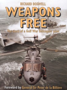 Weapons Free: The Story of a Gulf War Royal Navy Helicopter Pilot - Boswell
