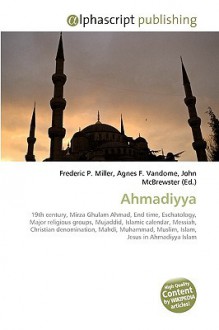 Ahmadiyya - Agnes F. Vandome, John McBrewster, Sam B Miller II