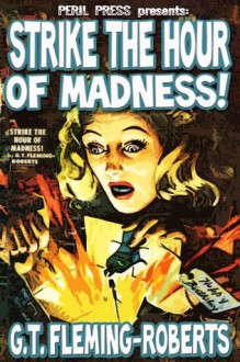 Strike the Hour of Madness - G.T. Fleming-Roberts