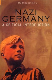 Nazi Germany: A Critical Introduction - Martin Kitchen