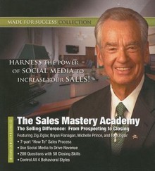 The Sales Mastery Academy: The Selling Difference - From Prospecting to Closing (Made for Success Collection) - Made for Success, Zig Ziglar, Bryan Flanagan, Rory Vaden