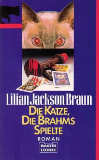 Die Katze, Die Brahms Spielte. Roman - Lilian Jackson Braun