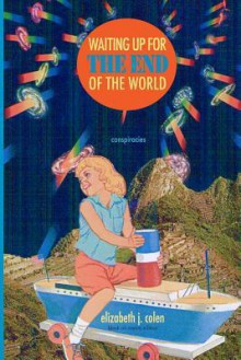 Waiting Up for the End of the World: Conspiracies (Bw Edition) - Elizabeth J. Colen, Guy Benjamin Brookshire