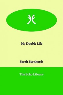 My Double Life - Sarah Bernhardt