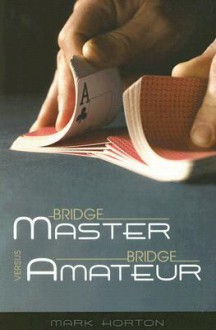 Bridge Master Versus Bridge Amateur - Mark Horton