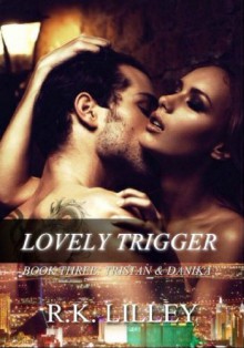 Lovely Trigger (Tristan & Danika #3) - R.K. Lilley