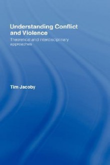 Understanding Conflict and Violence - Tim Jacoby