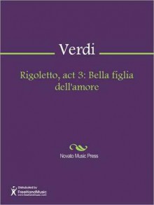 Rigoletto, act 3: Bella figlia dell'amore - Giuseppe Verdi