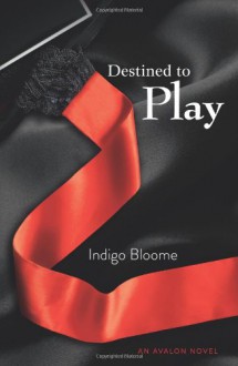 Destined to Play. by Indigo Bloome - Indigo Bloome