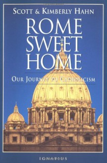 Rome Sweet Home: Our Journey to Catholicism - Scott Hahn, Kimberly Hahn, Peter Kreeft