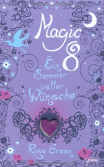 Magic 8 - Ein Sommer voller Wünsche - Risa Green, Anne Markus