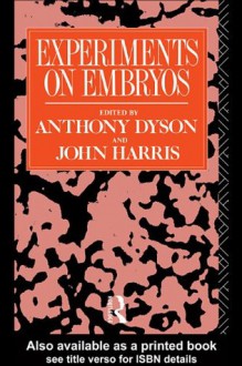 Experiments on Embryos (Social Ethics and Policy) - Anthony Dyson, John Harris