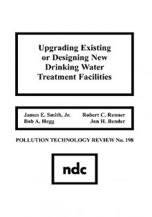 Upgrading Existing or Designing New Drinking Water Treatment Facilities - James E. Smith