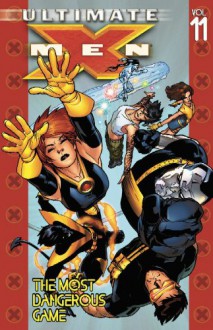 Ultimate X-Men, Vol. 11: The Most Dangerous Game - Brian K. Vaughan, Stuart Immonen