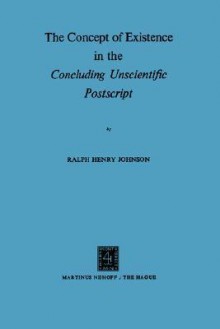 The Concept of Existence in the Concluding Unscientific PostScript' - Ralph H. Johnson