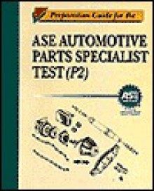 Preparation Guide For The Ase Automotive Parts Specialist Test (P2) - Thomson Delmar Learning Inc., Norris Martin