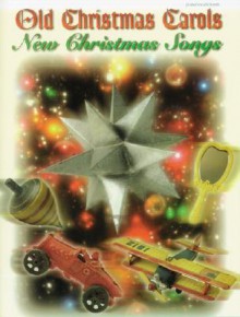 Old Christmas Carols, New Christmas Songs: Piano/Vocal/Chords - Alfred A. Knopf Publishing Company, Warner Brothers Publications