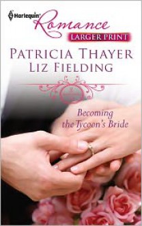 Becoming the Tycoon's Bride - Patricia Thayer, Liz Fielding