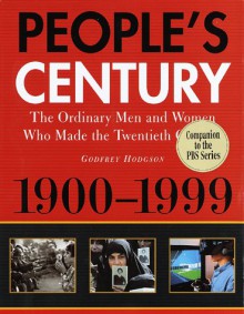 People's Century:: The Ordinary Men and Women Who Made the Twentieth Century - Godfrey Hodgson, P. Smith