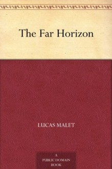 The Far Horizon - Lucas Malet