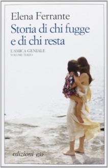 Storia di chi fugge e di chi resta - Elena Ferrante