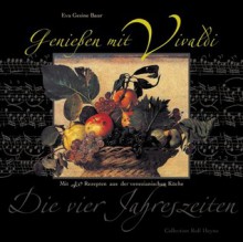 Genießen mit Vivaldi. Mit 60 Rezepten aus der venezianischen Küche - Eva Gesine Baur