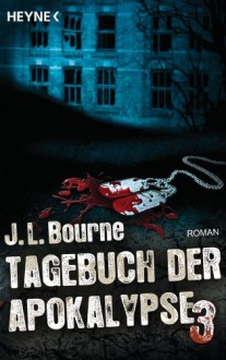 Tagebuch der Apokalypse 3 : Roman - J.L. Bourne, Ronald M. Hahn