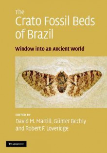 The Crato Fossil Beds of Brazil: Window Into an Ancient World - David Martill