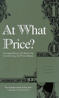 At What Price?: Conceptualizing and Measuring Cost of Living and Price Indexes - National Research Council, Committee on National Statistics, Christopher Mackie, Charles Schultze