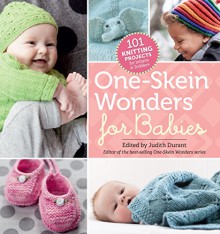 One-Skein Wonders® for Babies: 101 Knitting Projects for Infants & Toddlers - Judith Durant