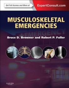 Musculoskeletal Emergencies - Bruce D Browner, Robert P Fuller