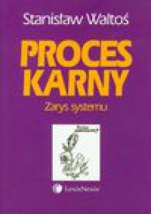 Proces karny Zarys systemu - Stanisław Waltoś