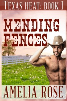 Mending Fences: Texas Heat Series: Book 1 - Amelia Rose