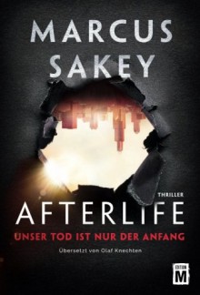 Afterlife - Unser Tod ist nur der Anfang - Marcus Sakey, Olaf Knechten