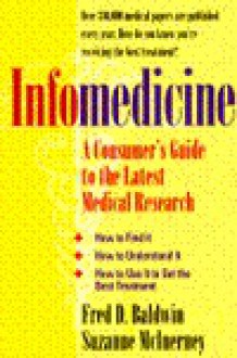 Infomedicine: A Consumer's Guide to the Latest Medical Research - Fred D. Baldwin