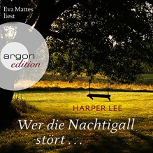 Wer die Nachtigall stört... - Eva Mattes, Harper Lee Lee, Argon Verlag