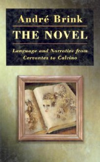 The Novel: Language and Narrative from Cervantes to Calvino - André Brink