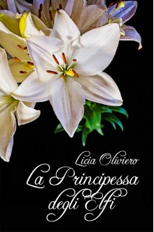 La Principessa degli Elfi (Italian Edition) - Licia Oliviero