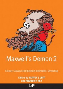 Maxwell's Demon 2 Entropy, Classical and Quantum Information, Computing: Entropy, Information, Computing - Harvey, Leff, Harvey Leff, Andrew F. Rex