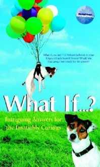 What If...? Intriguing Answers for the Insatiably Curious - Marshall Brain